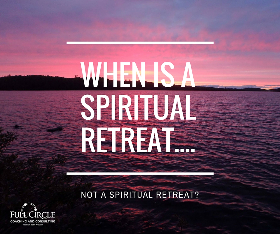 WHEN IS A SPIRITUAL RETREAT....