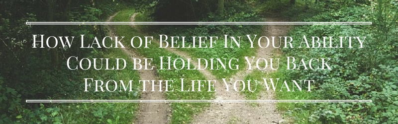 How-Your-Lack-of-Belief-in-Your-Ability-Could-be-Holding-You-Back-from-the-Life-You-Want