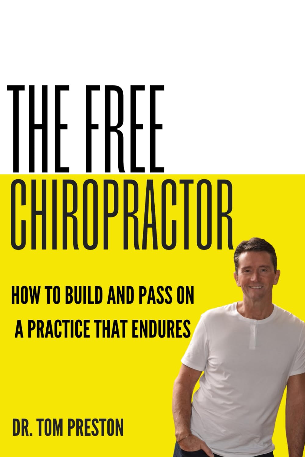 The Free Chiropractor by Dr. Tom Preston