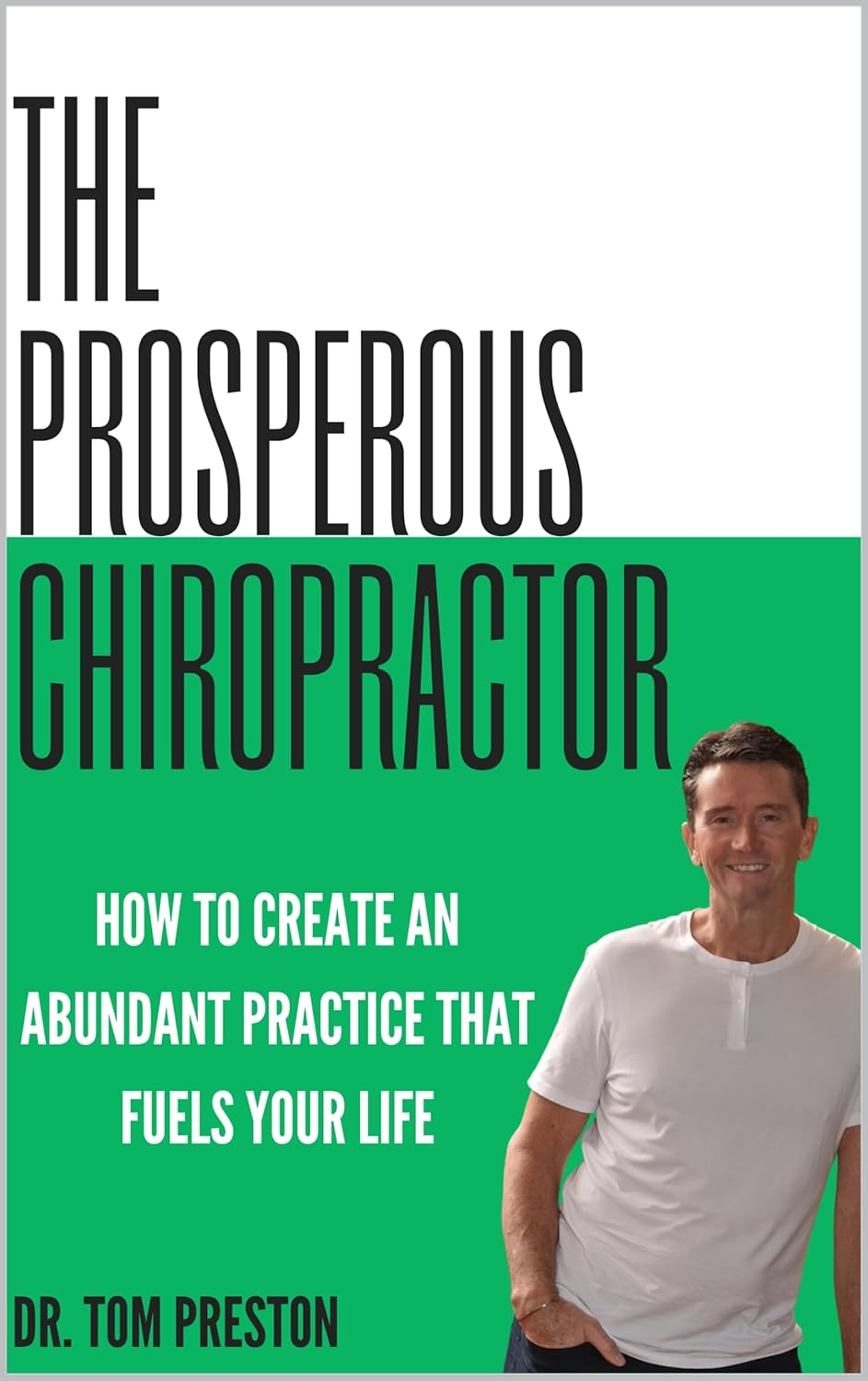 The Prosperous Chiropractor by Dr. Tom Preston
